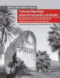 Colonia Dignidad entre el recuerdo y el olvido - Meike Dreckmann-Nielen - E-Book