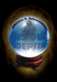 Aus dem Adepten - Johannes H. von Hohenstätten - E-Book