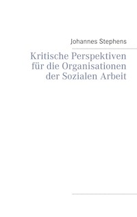 Kritische Perspektiven für die Organisationen der Sozialen Arbeit - Johannes Stephens - E-Book