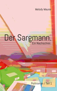 Der Sargmann. Ein Nachschrei. - Melody Maurer - E-Book