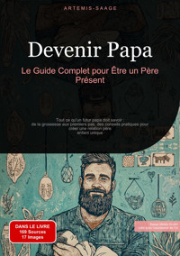 Devenir Papa: Le Guide Complet pour Être un Père Présent - Artemis Saage - Français - E-Book
