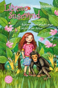 Liliane Susewind – Schimpansen macht man nicht zum Affen - Tanya Stewner - E-Book