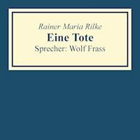Eine Tote - Rainer Maria Rilke - Hörbuch