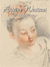 Antoine Watteau: 130 Master Drawings - Blagoy Kiroff - E-Book