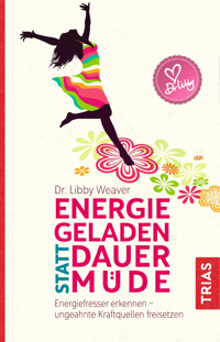 Energiegeladen statt dauermüde - Libby Weaver - E-Book