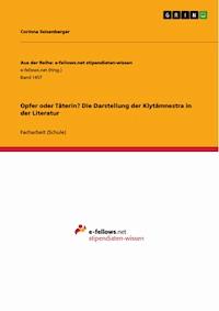 Opfer oder Täterin? Die Darstellung der Klytämnestra in der Literatur - Corinna Seisenberger - E-Book