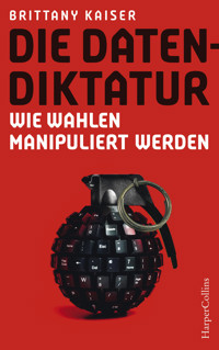 Die Datendiktatur – Wie Wahlen manipuliert werden - Brittany Kaiser - E-Book