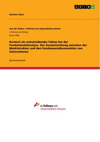 Kontext als entscheidender Faktor bei der Fundamentalanalyse. Der Zusammenhang zwischen der Marktstruktur und den Fundamentalkennzahlen von Unternehmen - Ibrahim Uskar - E-Book
