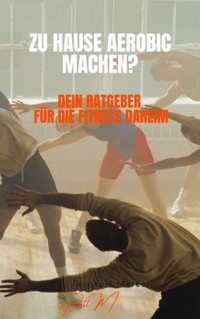 zu Hause Aerobic machen? - Paul M. - E-Book