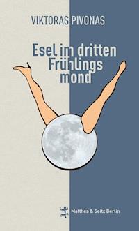 Esel im dritten Frühlingsmond - Viktoras Pivonas - E-Book