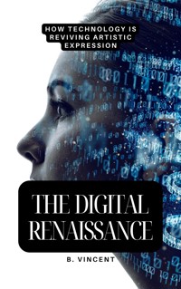 The Digital Renaissance - B. Vincent - E-Book