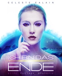 Ich bin ... das Ende - Celeste Ealain - E-Book