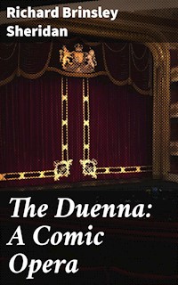 The Duenna: A Comic Opera - Richard Brinsley Sheridan - E-Book