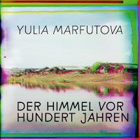 Der Himmel vor hundert Jahren - Yulia Marfutova - Hörbuch