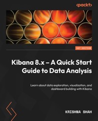 Kibana 8.x – A Quick Start Guide to Data Analysis - Krishna Shah - E-Book