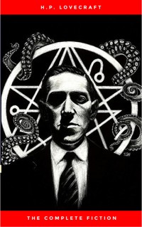H.P. Lovecraft: The Ultimate Collection (160 Works by Lovecraft – Early Writings, Fiction, Collaborations, Poetry, Essays & Bonus Audiobook Links) - H. P. Lovecraft - E-Book