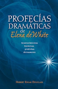 Profecías dramáticas de Elena de White - Herbert Edgar Douglass - E-Book