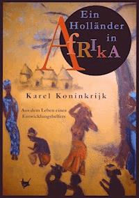 Ein Holländer in Afrika - Karel Koninkrijk - E-Book
