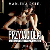 Przyjaciółki: Obsesyjne pożądanie – opowiadanie erotyczne - Marlena Rytel - Hörbuch