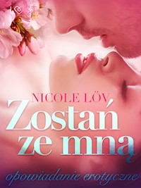 Zostań ze mną - opowiadanie erotyczne - Nicole Löv - E-Book