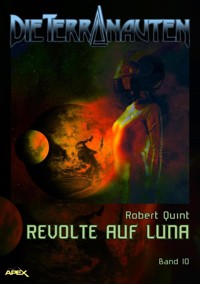 DIE TERRANAUTEN, Band 10: REVOLTE AUF LUNA - Robert Quint - E-Book