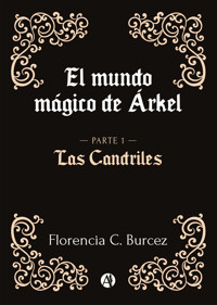 El mundo mágico de Árkel - Florencia C. Burcez - E-Book
