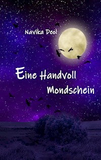 Eine Handvoll Mondschein - Navika Deol - E-Book