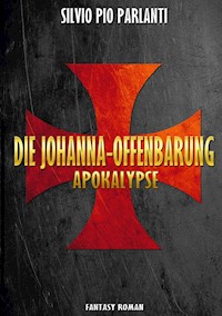 Die Johanna-Offenbarung - Silvio Pio Parlanti - E-Book