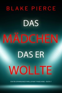 Das Mädchen, das er wollte (Ein FBI-Spannungsthriller mit Paige King – Buch 7) - Blake Pierce - E-Book