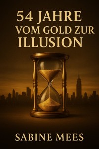 54 Jahre - Vom Gold zur Illusion - Sabine Mees - E-Book