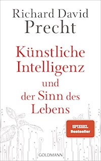 Künstliche Intelligenz und der Sinn des Lebens - Richard David Precht - E-Book