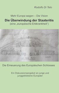 Mehr Europa wagen - Die Vision, Die Überwindung der Staateritis - Di Telo Rodolfo - E-Book