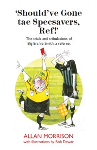 Should've Gone Tae Speavers, Ref! - Allan Morrison - E-Book