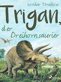 Trigan, der Dreihornsaurier - Lothar Streblow - E-Book