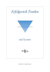 Erfolgreich Traden mit System - Stephan A. Böschenstein - E-Book