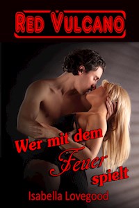 Wer mit dem Feuer spielt - Isabella Lovegood - E-Book