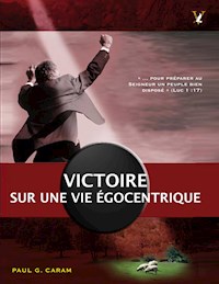Victoire sur une vie égocentrique - Dr. Paul G. Caram - E-Book