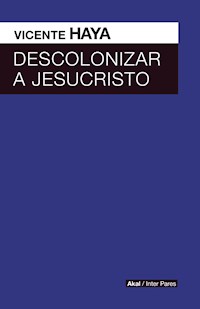 Descolonizar a Jesucristo - Vicente Haya - E-Book