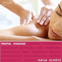 Mental Massage - Muskelentspannung, Aktivierung der Selbstheilungskräfte &  Regeneration - Katja Schütz - Hörbuch