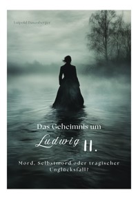 Das Geheimnis um Ludwig II. - Luipold Daxenberger - E-Book