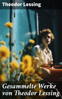 Gesammelte Werke von Theodor Lessing - Theodor Lessing - E-Book