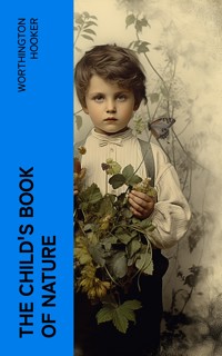 The Child's Book of Nature - Worthington Hooker - E-Book