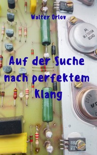 Auf der Suche nach perfektem Klang - Walter Orlov - E-Book