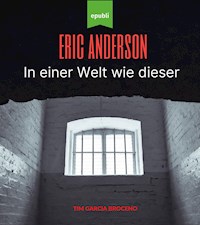 Eric Anderson - In einer Welt wie dieser - Tim Garcia Broceno - E-Book
