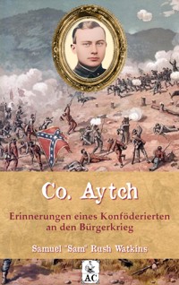 Co. Aytch - Erinnerungen eines Konföderierten an den Bürgerkrieg - Sam Watkins - E-Book
