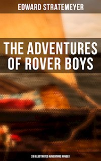 The Adventures of Rover Boys: 26 Illustrated Adventure Novels - Edward Stratemeyer - E-Book