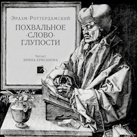 Похвальное слово Глупости - Эразм Роттердамский - Hörbuch