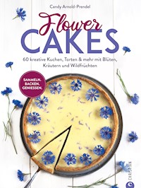 Flower Cakes - Candy Arnold-Prendel - E-Book