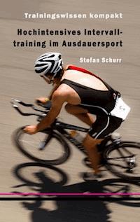 Hochintensives Intervalltraining im Ausdauersport - Stefan Schurr - E-Book