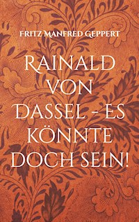 Rainald von Dassel - Es könnte doch sein! - Fritz Manfred Geppert - E-Book